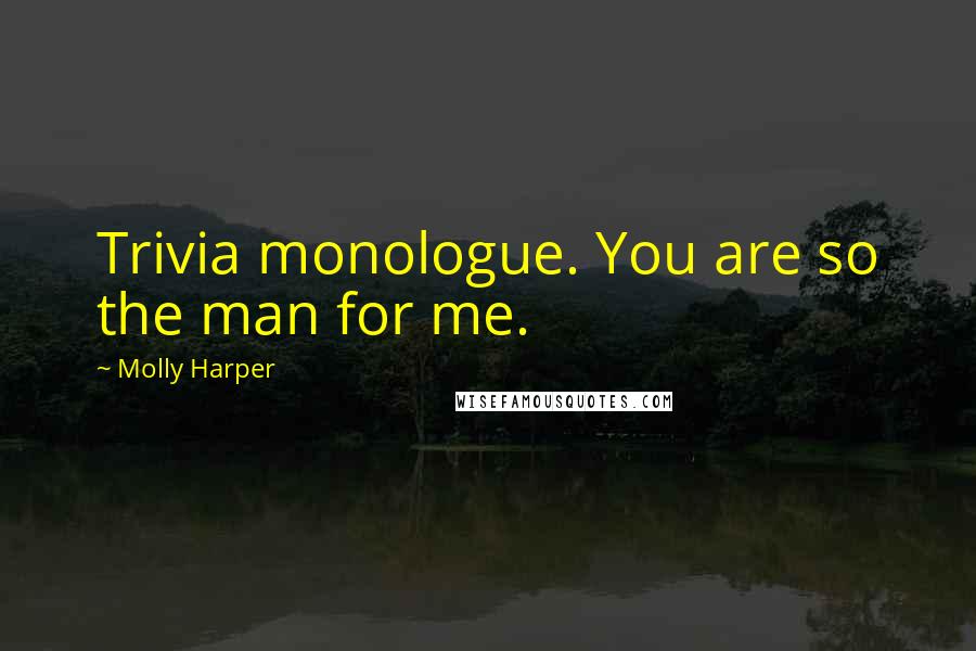 Molly Harper Quotes: Trivia monologue. You are so the man for me.