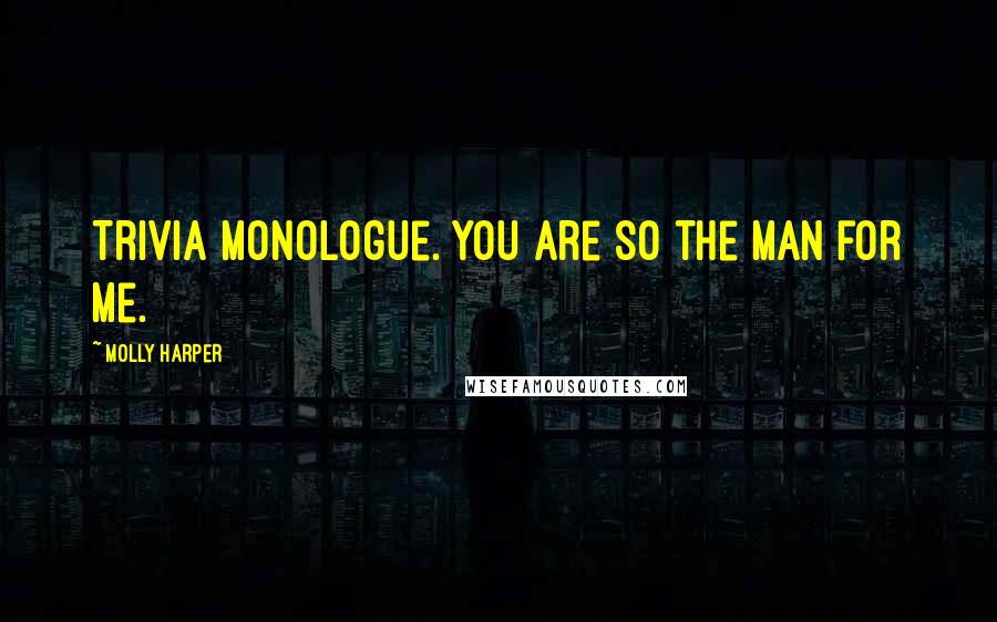 Molly Harper Quotes: Trivia monologue. You are so the man for me.