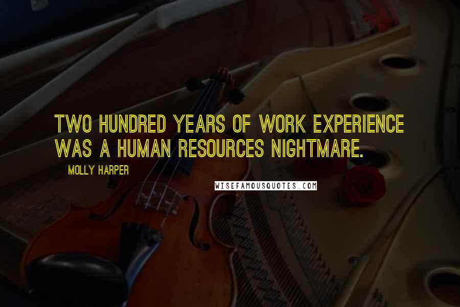 Molly Harper Quotes: Two hundred years of work experience was a human resources nightmare.