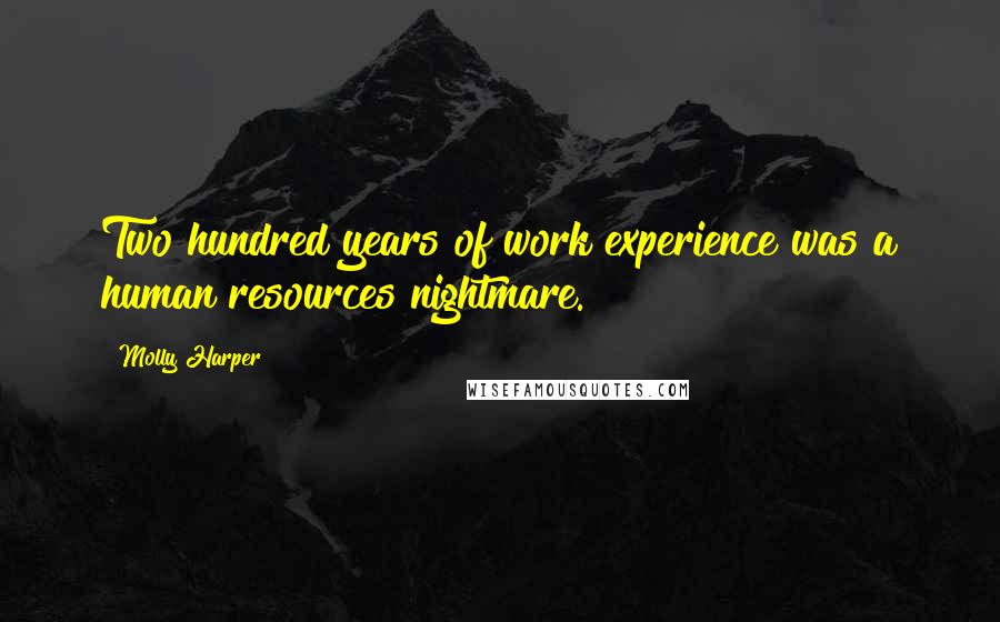 Molly Harper Quotes: Two hundred years of work experience was a human resources nightmare.