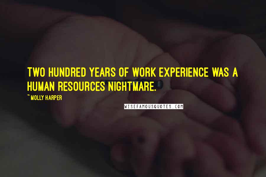 Molly Harper Quotes: Two hundred years of work experience was a human resources nightmare.