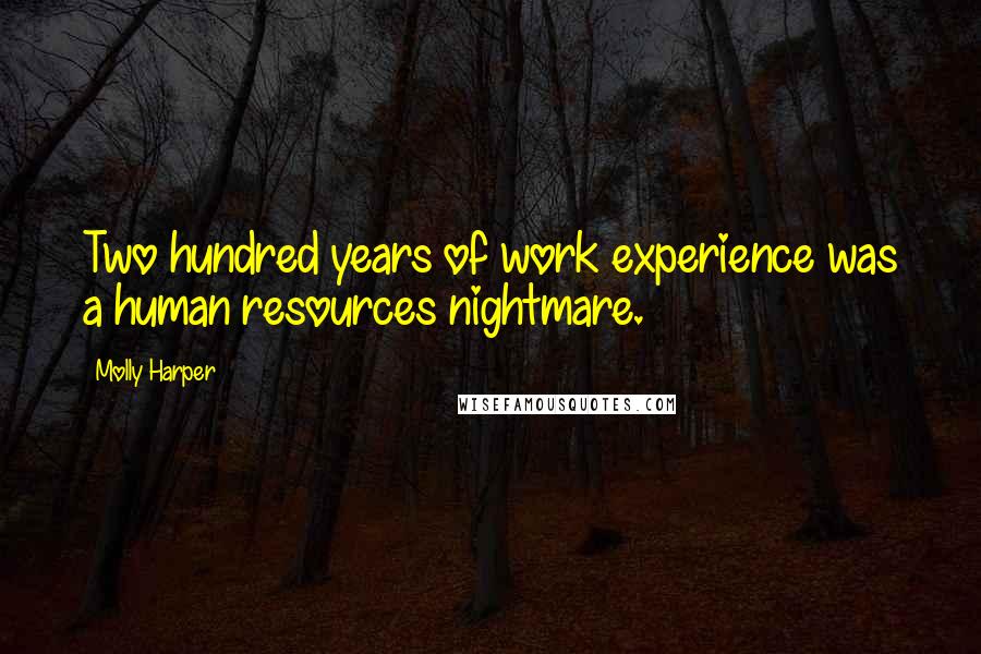 Molly Harper Quotes: Two hundred years of work experience was a human resources nightmare.