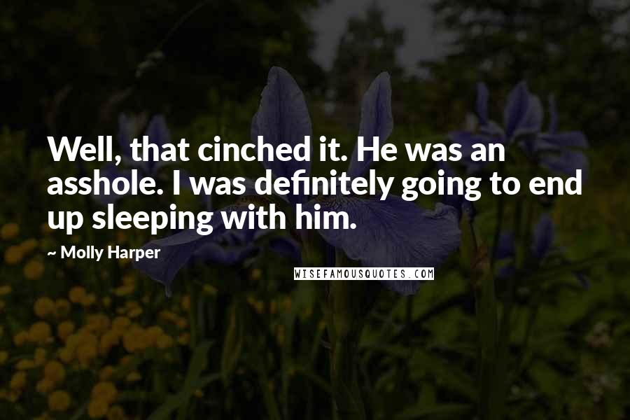 Molly Harper Quotes: Well, that cinched it. He was an asshole. I was definitely going to end up sleeping with him.