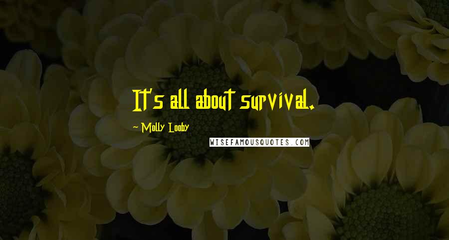 Molly Looby Quotes: It's all about survival.