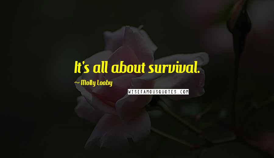 Molly Looby Quotes: It's all about survival.