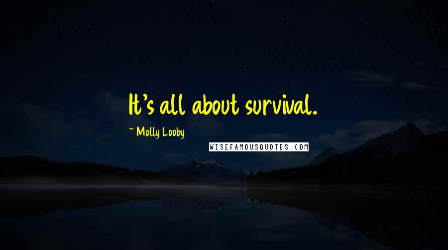 Molly Looby Quotes: It's all about survival.