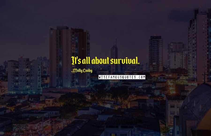 Molly Looby Quotes: It's all about survival.