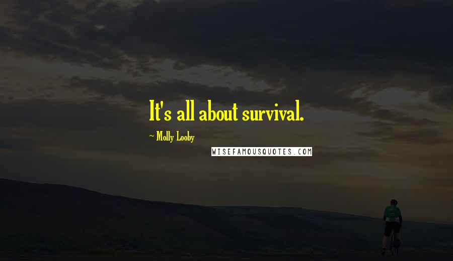 Molly Looby Quotes: It's all about survival.