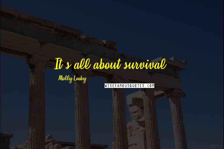 Molly Looby Quotes: It's all about survival.