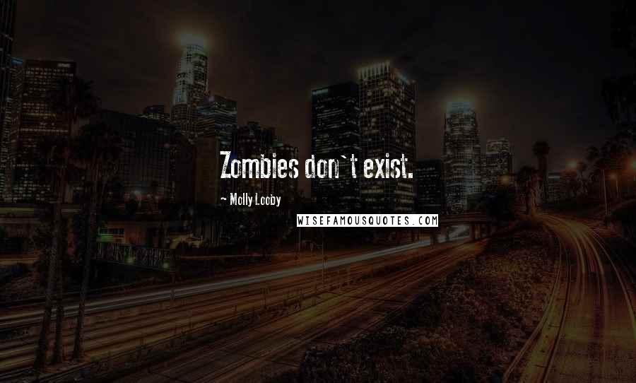 Molly Looby Quotes: Zombies don't exist.