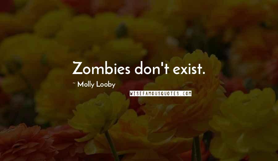 Molly Looby Quotes: Zombies don't exist.