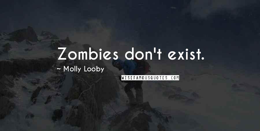 Molly Looby Quotes: Zombies don't exist.