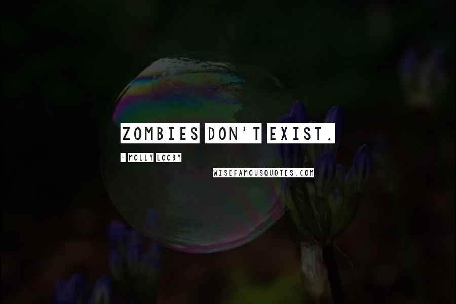 Molly Looby Quotes: Zombies don't exist.