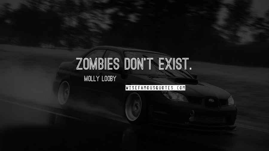Molly Looby Quotes: Zombies don't exist.
