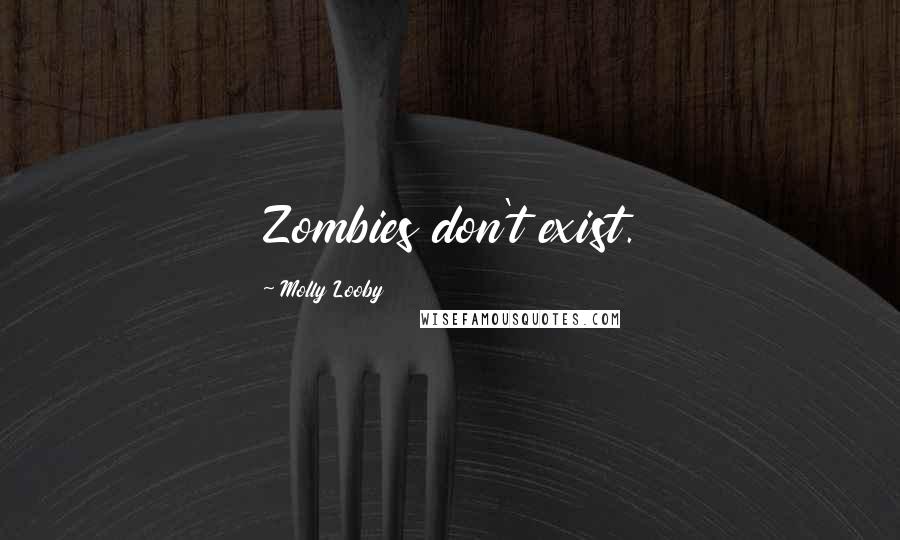 Molly Looby Quotes: Zombies don't exist.