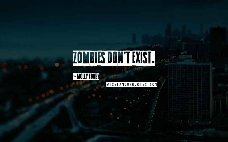 Molly Looby Quotes: Zombies don't exist.