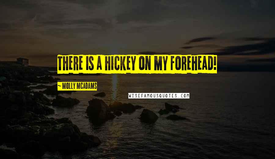 Molly McAdams Quotes: There is a hickey on my forehead!