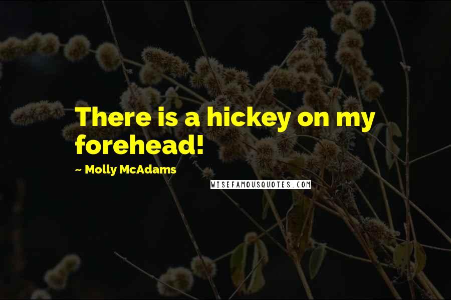 Molly McAdams Quotes: There is a hickey on my forehead!