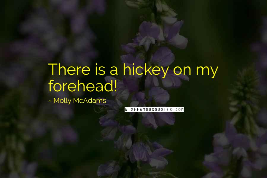 Molly McAdams Quotes: There is a hickey on my forehead!