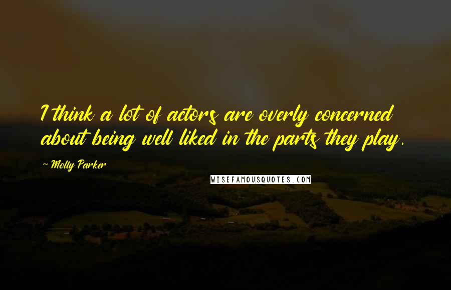 Molly Parker Quotes: I think a lot of actors are overly concerned about being well liked in the parts they play.