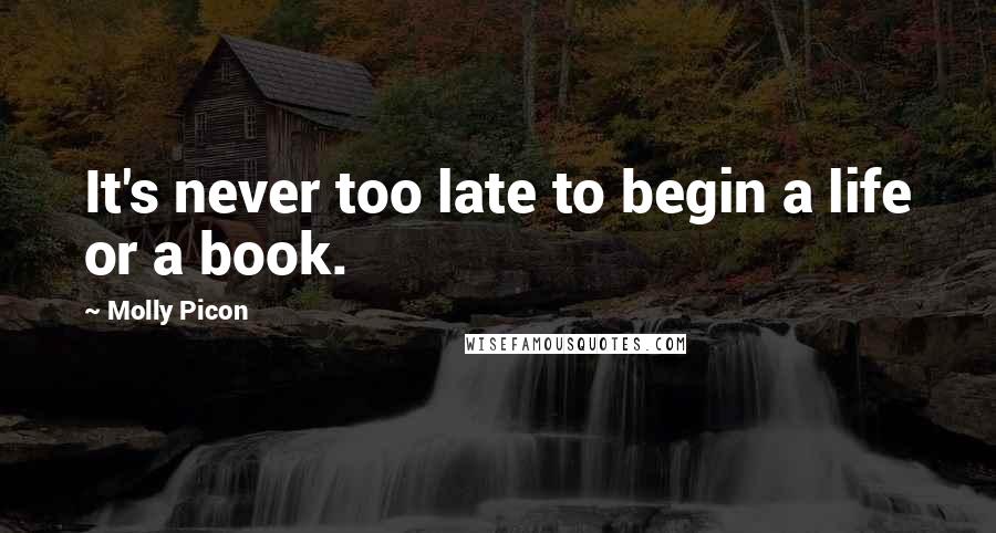 Molly Picon Quotes: It's never too late to begin a life or a book.