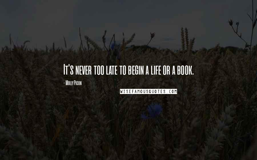 Molly Picon Quotes: It's never too late to begin a life or a book.