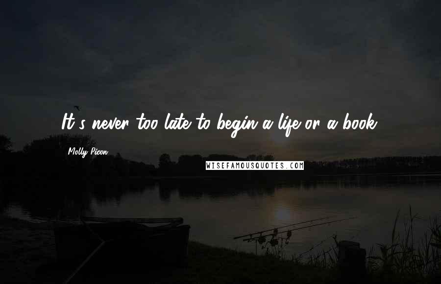 Molly Picon Quotes: It's never too late to begin a life or a book.