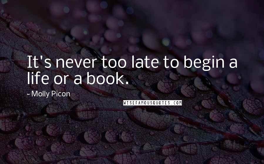 Molly Picon Quotes: It's never too late to begin a life or a book.