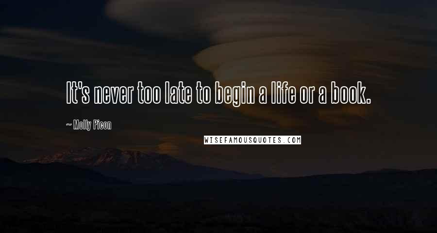 Molly Picon Quotes: It's never too late to begin a life or a book.