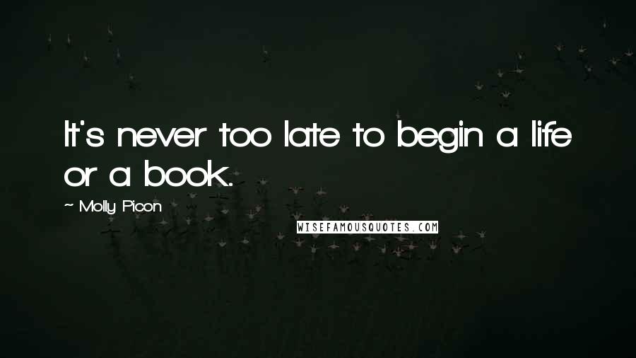 Molly Picon Quotes: It's never too late to begin a life or a book.