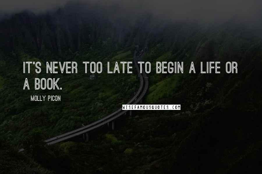 Molly Picon Quotes: It's never too late to begin a life or a book.