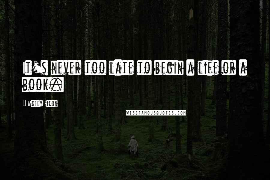 Molly Picon Quotes: It's never too late to begin a life or a book.