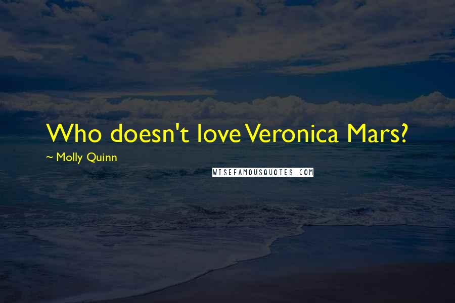 Molly Quinn Quotes: Who doesn't love Veronica Mars?