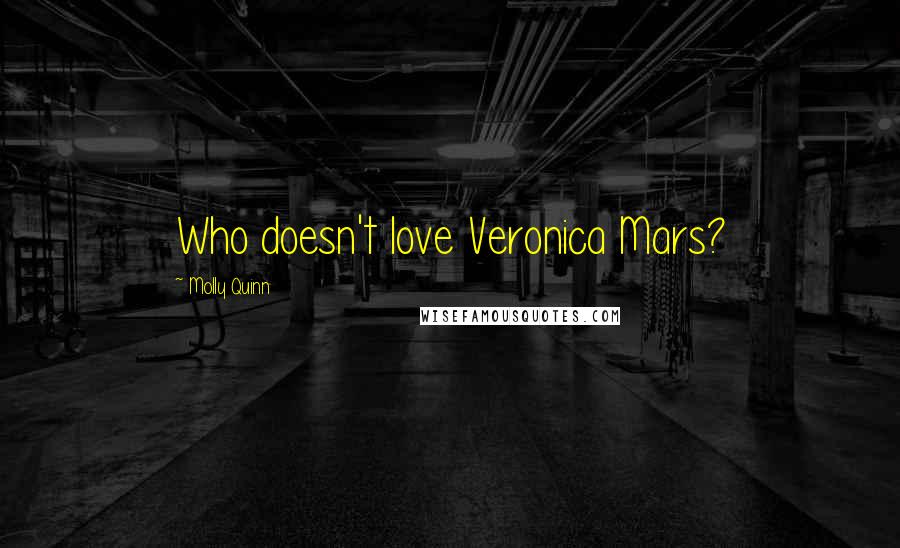 Molly Quinn Quotes: Who doesn't love Veronica Mars?