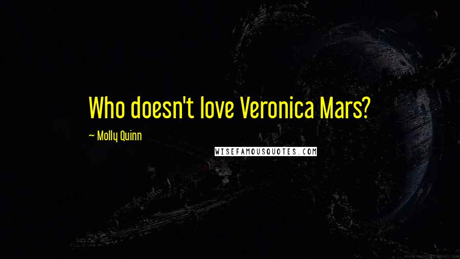 Molly Quinn Quotes: Who doesn't love Veronica Mars?