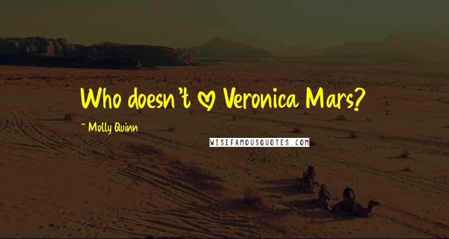 Molly Quinn Quotes: Who doesn't love Veronica Mars?