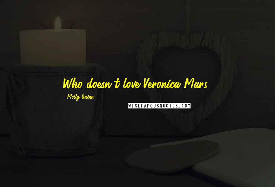 Molly Quinn Quotes: Who doesn't love Veronica Mars?