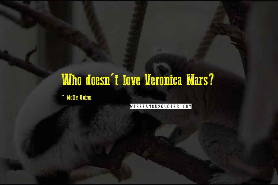 Molly Quinn Quotes: Who doesn't love Veronica Mars?