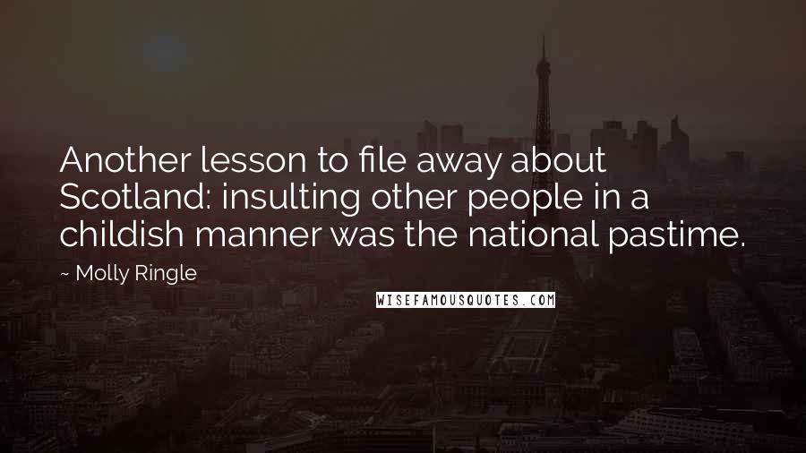 Molly Ringle Quotes: Another lesson to file away about Scotland: insulting other people in a childish manner was the national pastime.