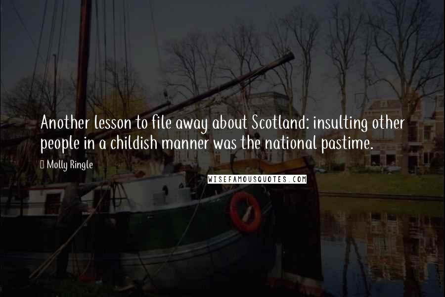 Molly Ringle Quotes: Another lesson to file away about Scotland: insulting other people in a childish manner was the national pastime.