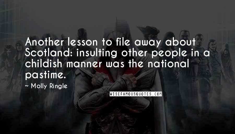 Molly Ringle Quotes: Another lesson to file away about Scotland: insulting other people in a childish manner was the national pastime.