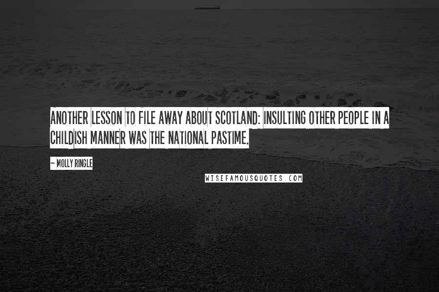 Molly Ringle Quotes: Another lesson to file away about Scotland: insulting other people in a childish manner was the national pastime.