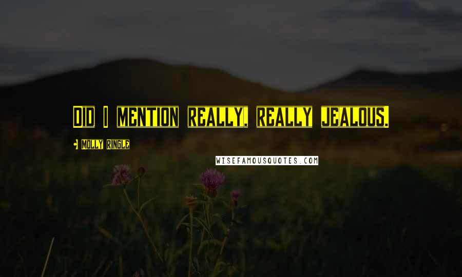 Molly Ringle Quotes: Did I mention really, really jealous.