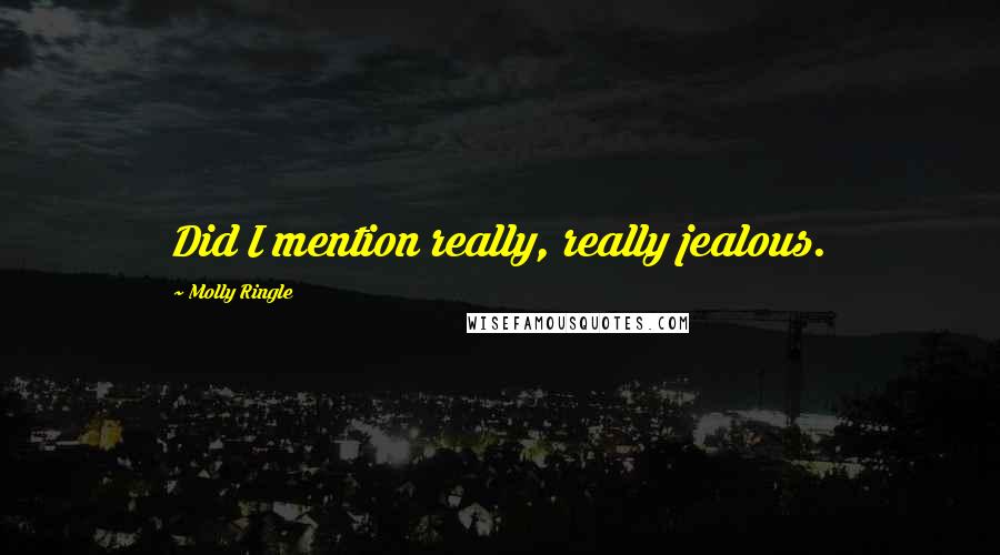Molly Ringle Quotes: Did I mention really, really jealous.