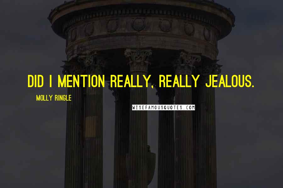 Molly Ringle Quotes: Did I mention really, really jealous.