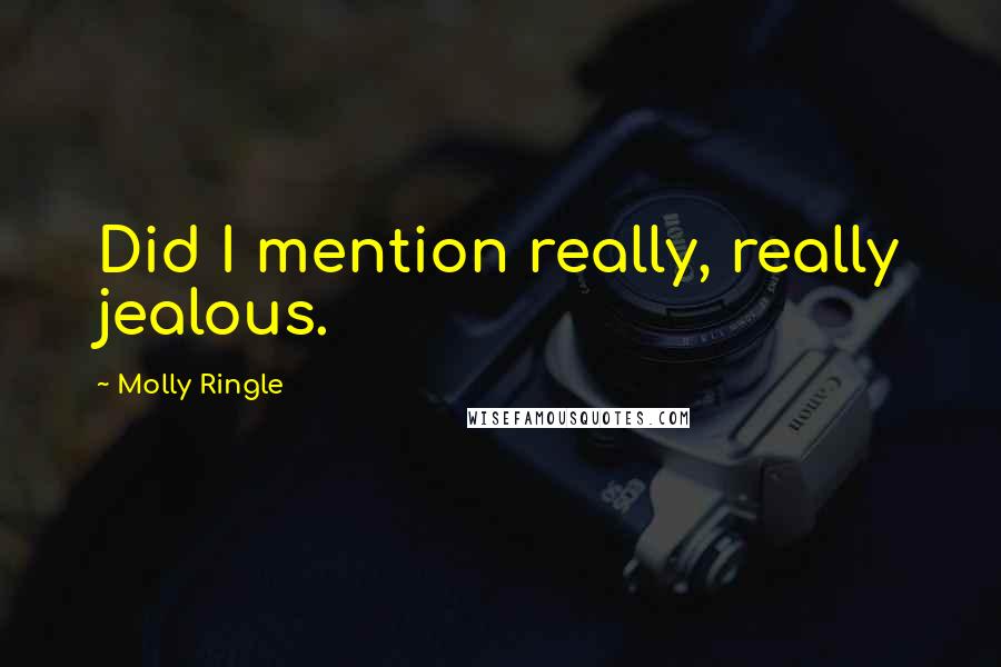 Molly Ringle Quotes: Did I mention really, really jealous.