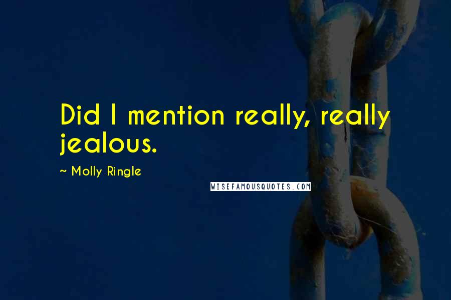 Molly Ringle Quotes: Did I mention really, really jealous.