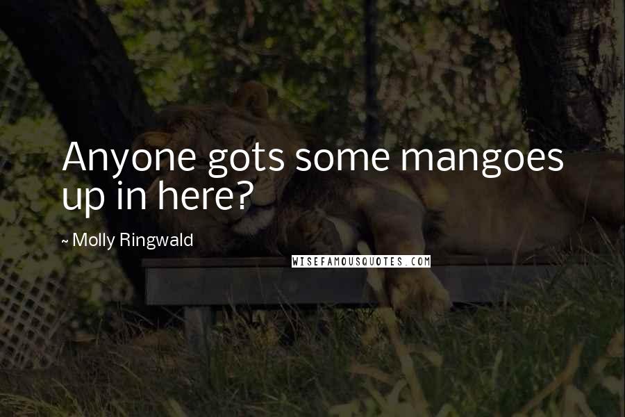 Molly Ringwald Quotes: Anyone gots some mangoes up in here?