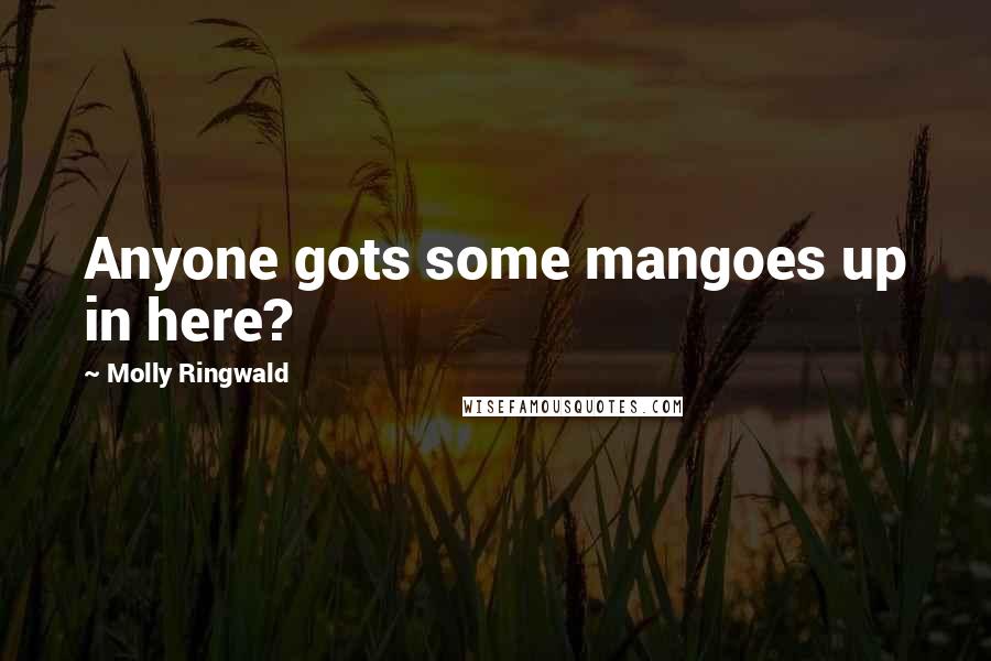 Molly Ringwald Quotes: Anyone gots some mangoes up in here?