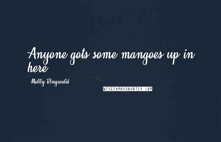 Molly Ringwald Quotes: Anyone gots some mangoes up in here?